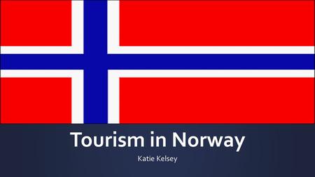 Tourism in Norway Katie Kelsey. Outline  History of Norway  Tourism in Norway  Cultural/Heritage Tourism  Adventure Tourism  Nature Tourism  Strengths.