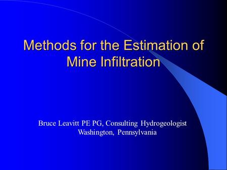 Methods for the Estimation of Mine Infiltration Bruce Leavitt PE PG, Consulting Hydrogeologist Washington, Pennsylvania.