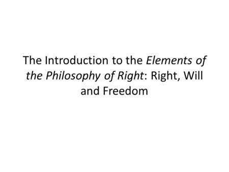 The Introduction to the Elements of the Philosophy of Right: Right, Will and Freedom.