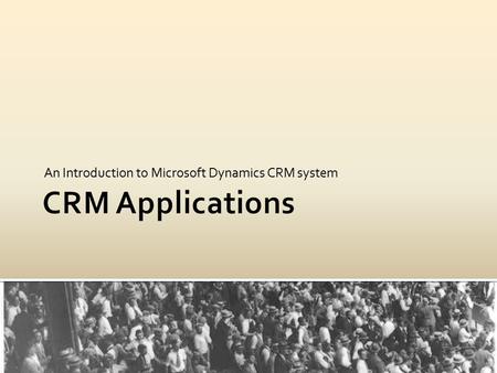 An Introduction to Microsoft Dynamics CRM system.