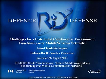 Defence R&D Canada R et D pour la défense Canada UNCLASSIFIED – APPROVED FOR PUBLIC RELEASE Challenges for a Distributed Collaborative Environment Functioning.