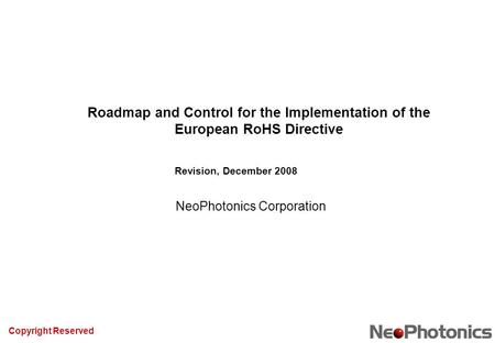 Copyright Reserved Roadmap and Control for the Implementation of the European RoHS Directive NeoPhotonics Corporation Revision, December 2008.