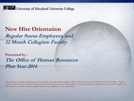 New Hire Orientation Regular Status Employees and 12 Month Collegiate Faculty Presented by : The Office of Human Resources Plan Year 2014 The information.