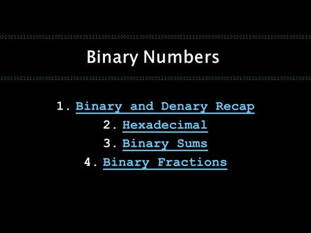 011001001111100000111001101001011111000110000111000011100000011111100000000110100111000011100001000011001 Binary Numbers 1.Binary and Denary RecapBinary.
