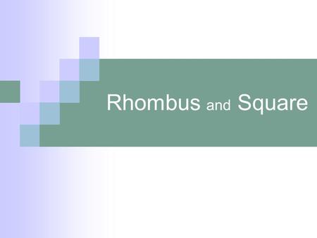 Rhombus and Square.