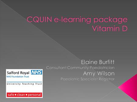  Its place in the Salford story  The CQUIN  What the e-learning package covers  Some example slides.
