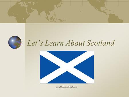 Let’s Learn About Scotland www.flags.net/SCOT.htm.