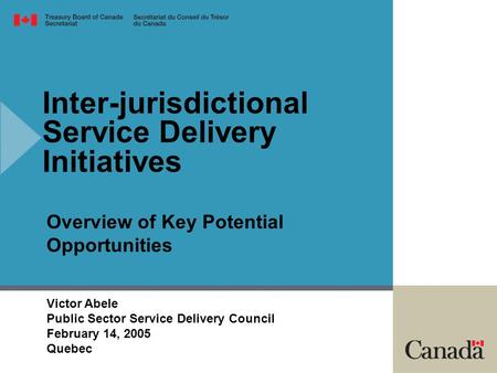 Inter-jurisdictional Service Delivery Initiatives Overview of Key Potential Opportunities Victor Abele Public Sector Service Delivery Council February.