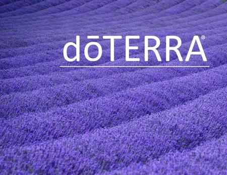 ©2009 dōTERRA INTERNATIONAL,LLC Therapeutic-grade essential oils— a natural healthcare alternative. The product statements in this presentation have not.