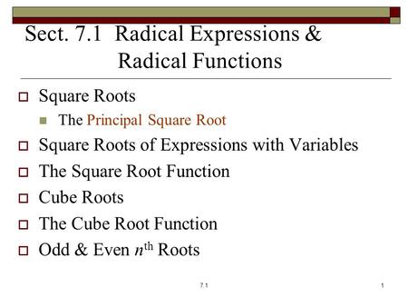 Sect. 7.1 Radical Expressions & Radical Functions  Square Roots The Principal Square Root  Square Roots of Expressions with Variables  The Square Root.
