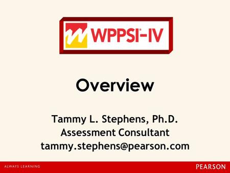 Overview Tammy L. Stephens, Ph. D. Assessment Consultant tammy