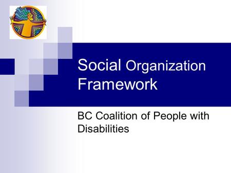 Social Organization Framework BC Coalition of People with Disabilities.