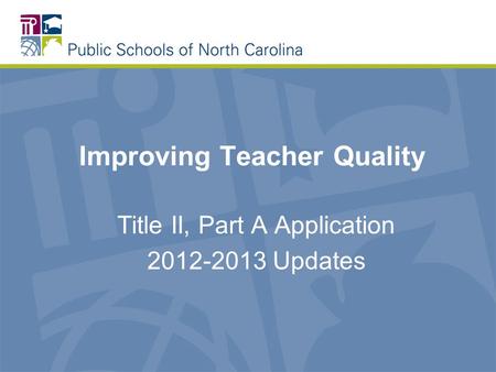Improving Teacher Quality Title II, Part A Application 2012-2013 Updates.