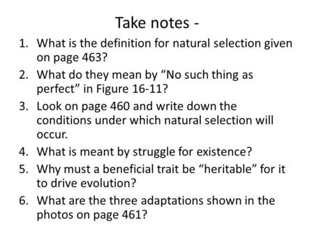 Take notes - 1.What is the definition for natural selection given on page 463? 2.What do they mean by “No such thing as perfect” in Figure 16-11? 3.Look.