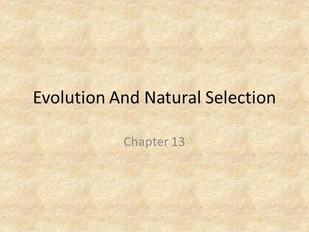 Evolution And Natural Selection Chapter 13. Evolution Evolution is a change in the frequency of genetically determined characteristics within a population.