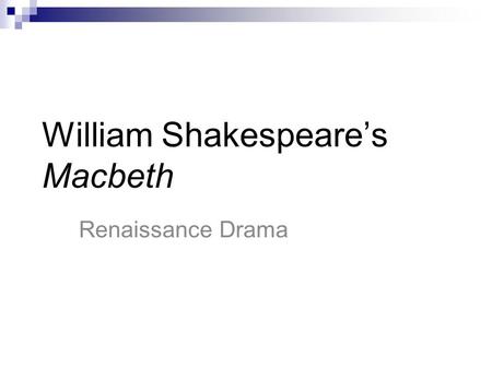 William Shakespeare’s Macbeth Renaissance Drama. William Shakespeare (1564-1616) He is considered to be the greatest writer in English, because of: 