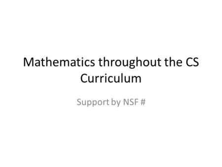Mathematics throughout the CS Curriculum Support by NSF #