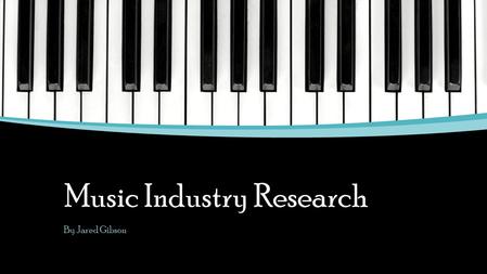 Music Industry Research By Jared Gibson. Sectors of the industry 1. Live Touring o The Live touring sector is crucial to the survival and success of the.