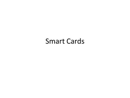 Smart Cards. ISO/IEC 14443 Basic Overview Clock Frequency: 13.56 MHz Load Frequency: 847.5 kHz Modulation Card:AM/NRZ Modulation Reader:BPSK Data Rate:106.