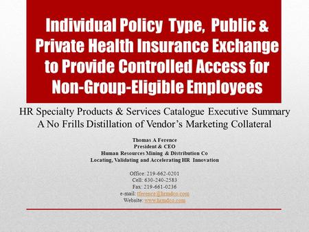 Individual Policy Type, Public & Private Health Insurance Exchange to Provide Controlled Access for Non-Group-Eligible Employees HR Specialty Products.