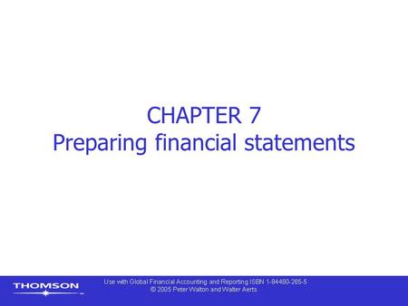 CHAPTER 7 Preparing financial statements. Contents  Constructing financial statements  Accounting adjustments  Uses of financial statements.