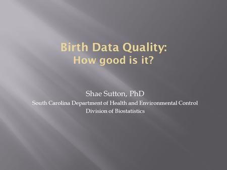 Shae Sutton, PhD South Carolina Department of Health and Environmental Control Division of Biostatistics.