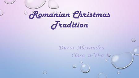Romanian Christmas Tradition Durac Alexandra Clasa a-VI-a B.