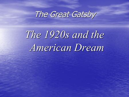 The Great Gatsby The 1920s and the American Dream.