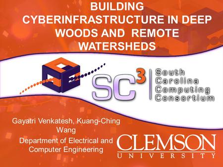 BUILDING CYBERINFRASTRUCTURE IN DEEP WOODS AND REMOTE WATERSHEDS Gayatri Venkatesh, Kuang-Ching Wang Department of Electrical and Computer Engineering.