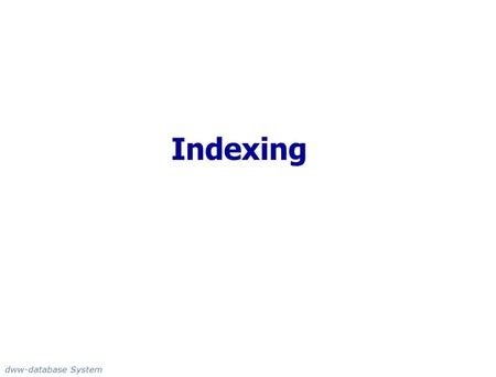 Indexing dww-database System.