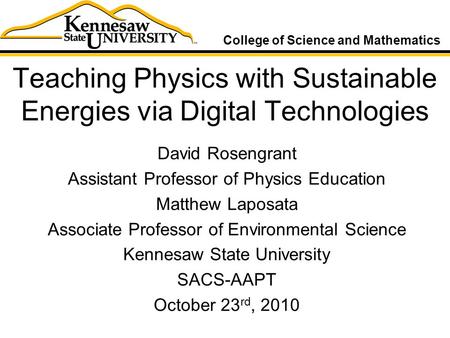 Teaching Physics with Sustainable Energies via Digital Technologies David Rosengrant Assistant Professor of Physics Education Matthew Laposata Associate.