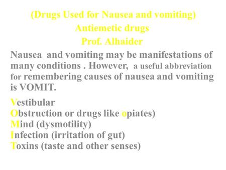 (Drugs Used for Nausea and vomiting) Antiemetic drugs Prof. Alhaider Nausea and vomiting may be manifestations of many conditions. However, a useful abbreviation.