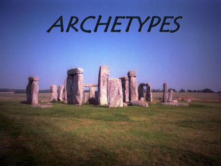 ARCHETYPESARCHETYPES Archetypes  are instinctive patterns  recur in art across cultures  recur in art across time  Today, archetype means original.
