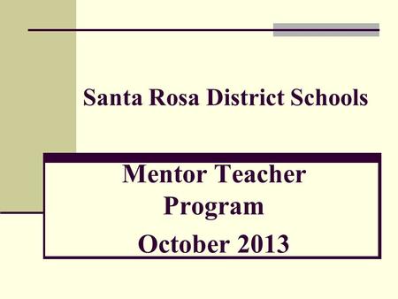 Santa Rosa District Schools Mentor Teacher Program October 2013.