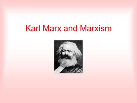 Karl Marx and Marxism.