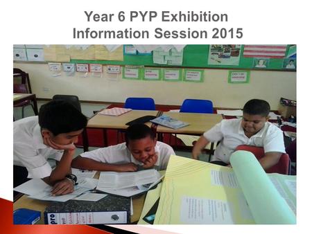 Year 6 PYP Exhibition Information Session 2015
