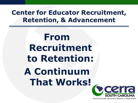 Center for Educator Recruitment, Retention, & Advancement.