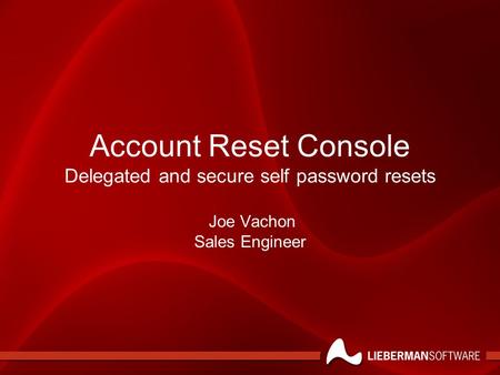 Account Reset Console Delegated and secure self password resets Joe Vachon Sales Engineer.