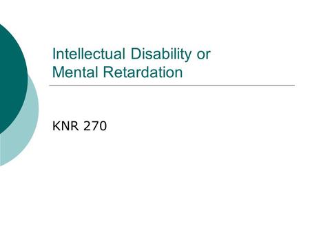 Intellectual Disability or Mental Retardation KNR 270.