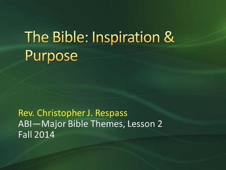 Rev. Christopher J. Respass ABI—Major Bible Themes, Lesson 2 Fall 2014.