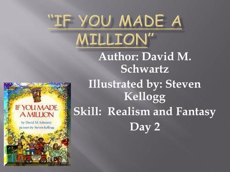Author: David M. Schwartz Illustrated by: Steven Kellogg Skill: Realism and Fantasy Day 2.