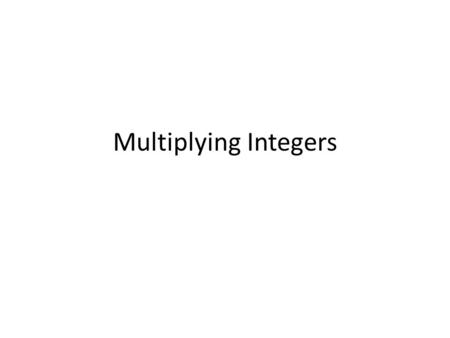 Multiplying Integers. Warm Up 1.9 x 3 =5. 6 x 9 = 2.7 x 10 =6. 10 x 23 = 3.9 x 8 =7. 9 x 9 = 4.15 x 10 =8. 10 x 20 =