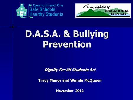 D.A.S.A. & Bullying Prevention Dignity For All Students Act Tracy Manor and Wanda McQueen November 2012.
