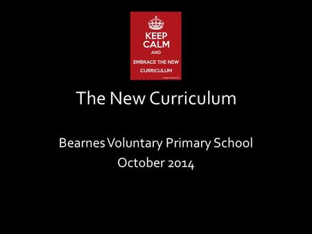 The New Curriculum Bearnes Voluntary Primary School October 2014.