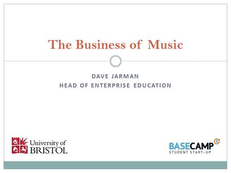 DAVE JARMAN HEAD OF ENTERPRISE EDUCATION The Business of Music.