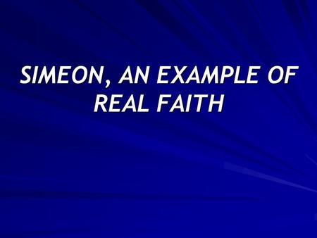 SIMEON, AN EXAMPLE OF REAL FAITH. Simeon was empowered to wait on the Lord to fulfill His promises.