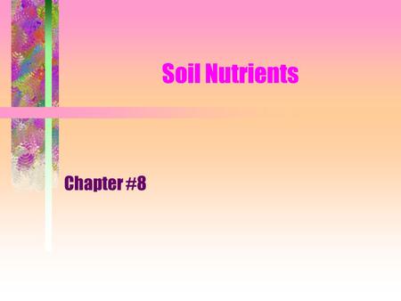 Soil Nutrients Chapter #8. What nutrients do plants get from the air and water? Carbon Hydrogen Oxygen.