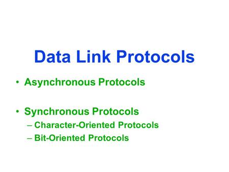 Data Link Protocols Asynchronous Protocols Synchronous Protocols