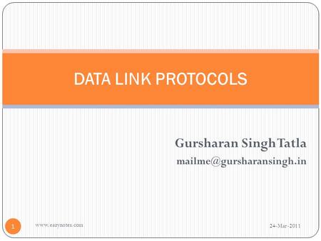 Gursharan Singh Tatla DATA LINK PROTOCOLS 24-Mar-2011 1