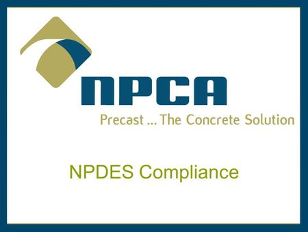 NPDES Compliance. NPDES Water Quality Issues for the Precast Concrete Industry.